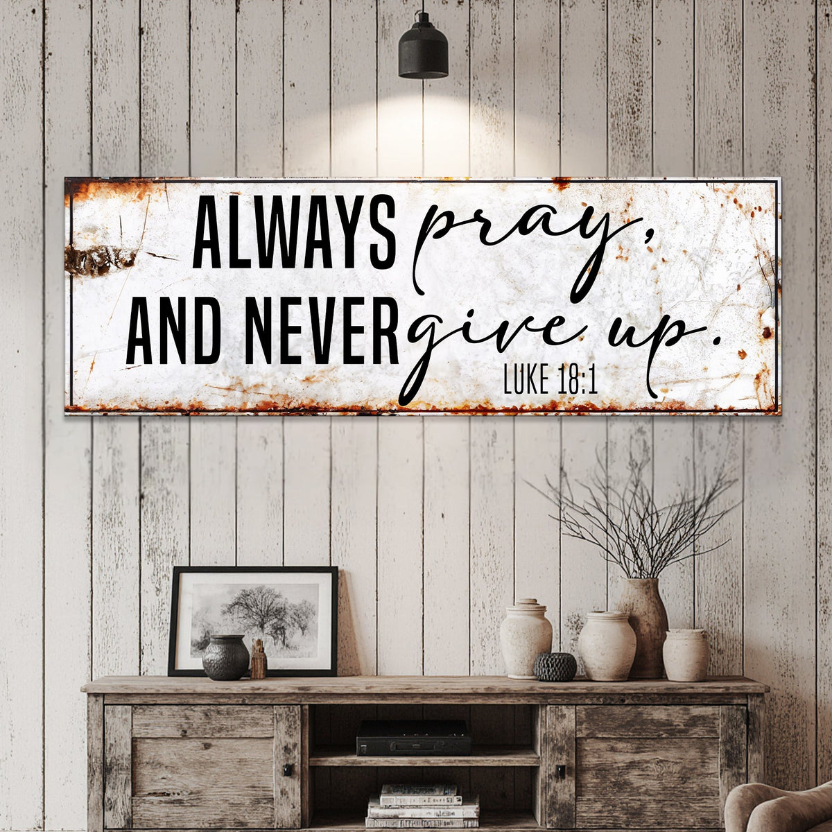 Always Pray And Never Give Up - Luke 18:1 Faith Sign II