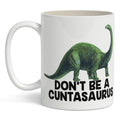 Don't Be a Cuntasaurus Mug