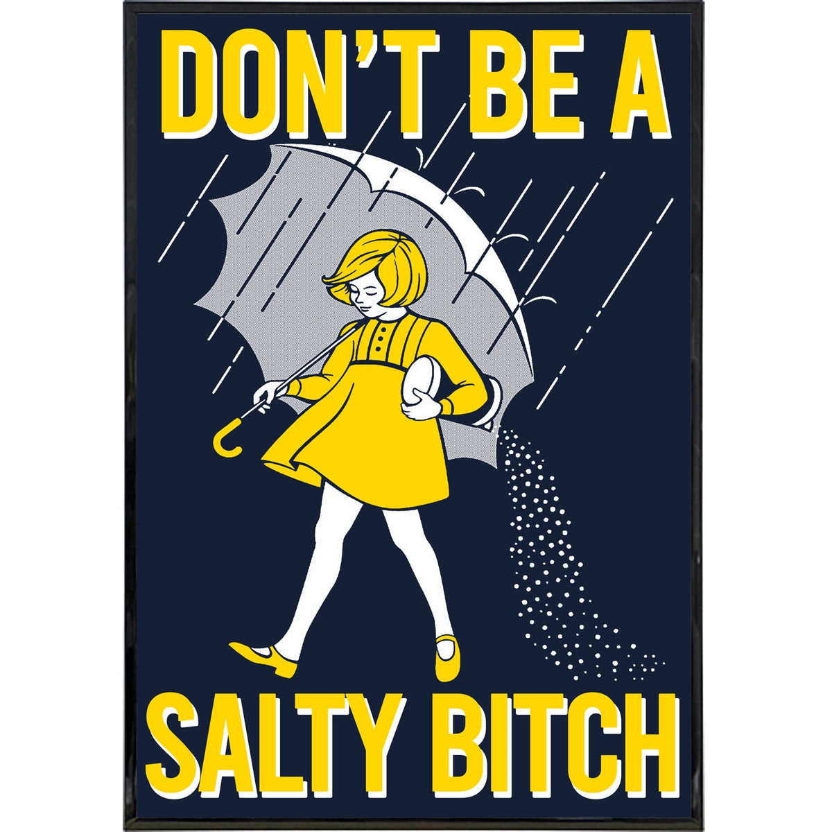 Don't Be a Salty Bitch Poster Print
