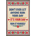 Don't Ever Let Anyone Ruin Your Day Print