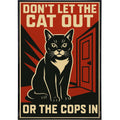 Don't Let the Cat Out or the Cops In Poster Print