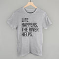 Life Happens The River Helps