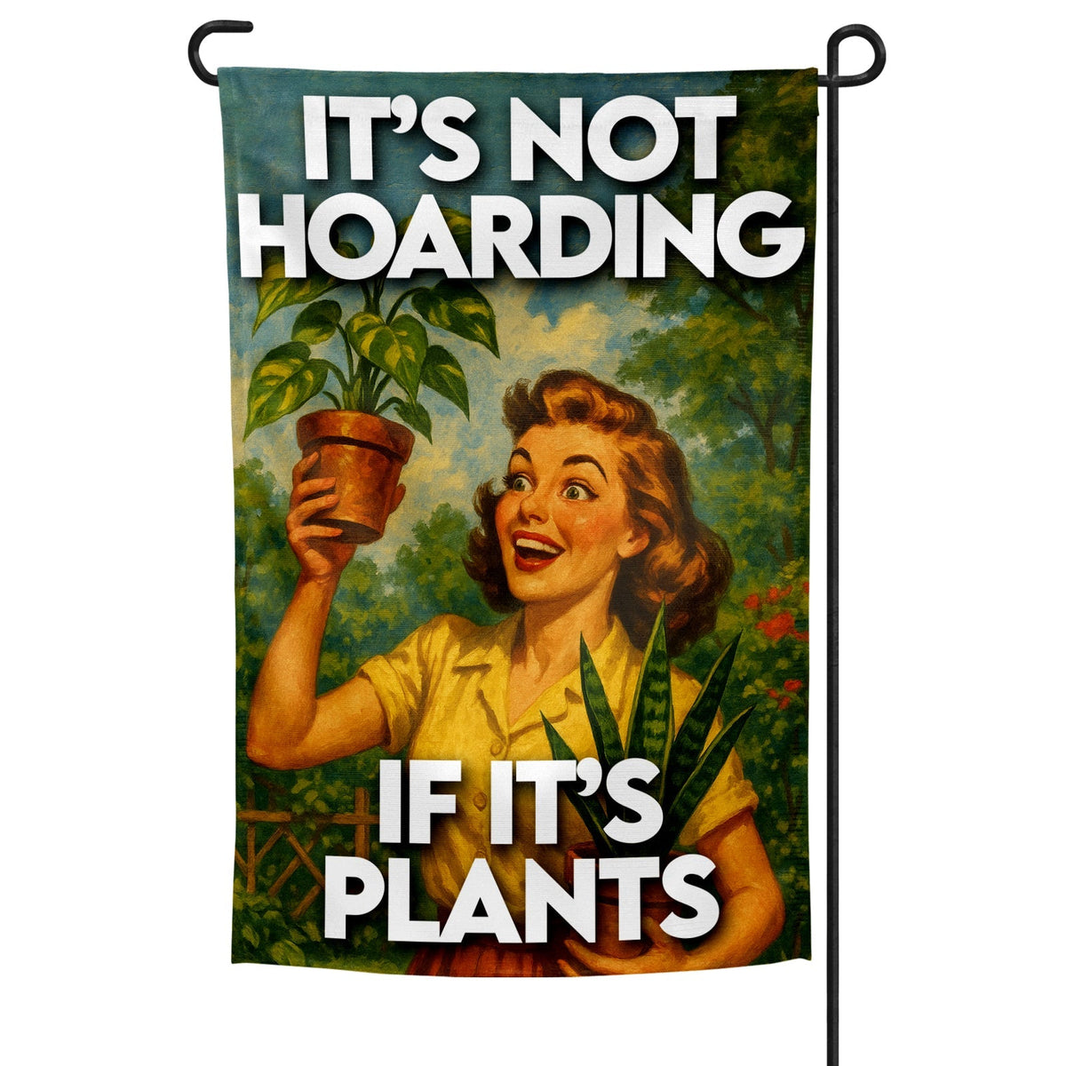 It's Not Hoarding If It's Plants Garden Flag