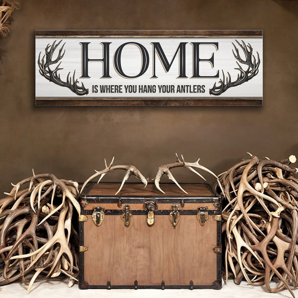 Home Is Where You Hang Your Antlers Sign