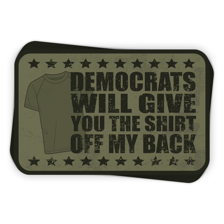 Democrats Will Give You The Shirt Off My Back Decal