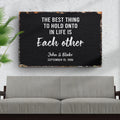 The Best Thing To Hold Onto Life Is Each Other Sign