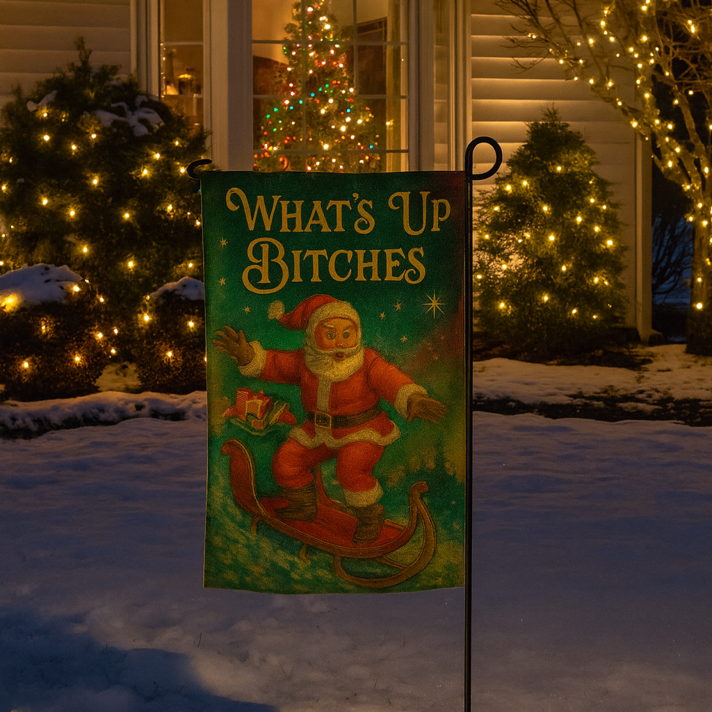 What's Up B-tches Garden Flag
