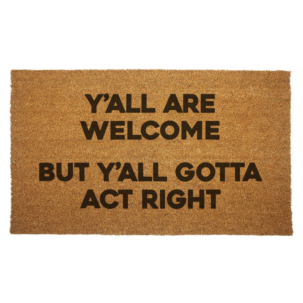 Y'all Are Welcome but Y'all Gotta Act Right Door Mat