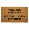 Y'all Are Welcome but Y'all Gotta Act Right Door Mat
