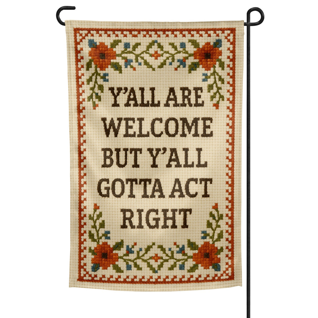Y'all Are Welcome but Y'all Gotta Act Right Garden Flag