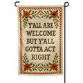 Y'all Are Welcome but Y'all Gotta Act Right Garden Flag