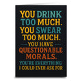 You Drink Too Much and Have Questionable Morals Greeting Card