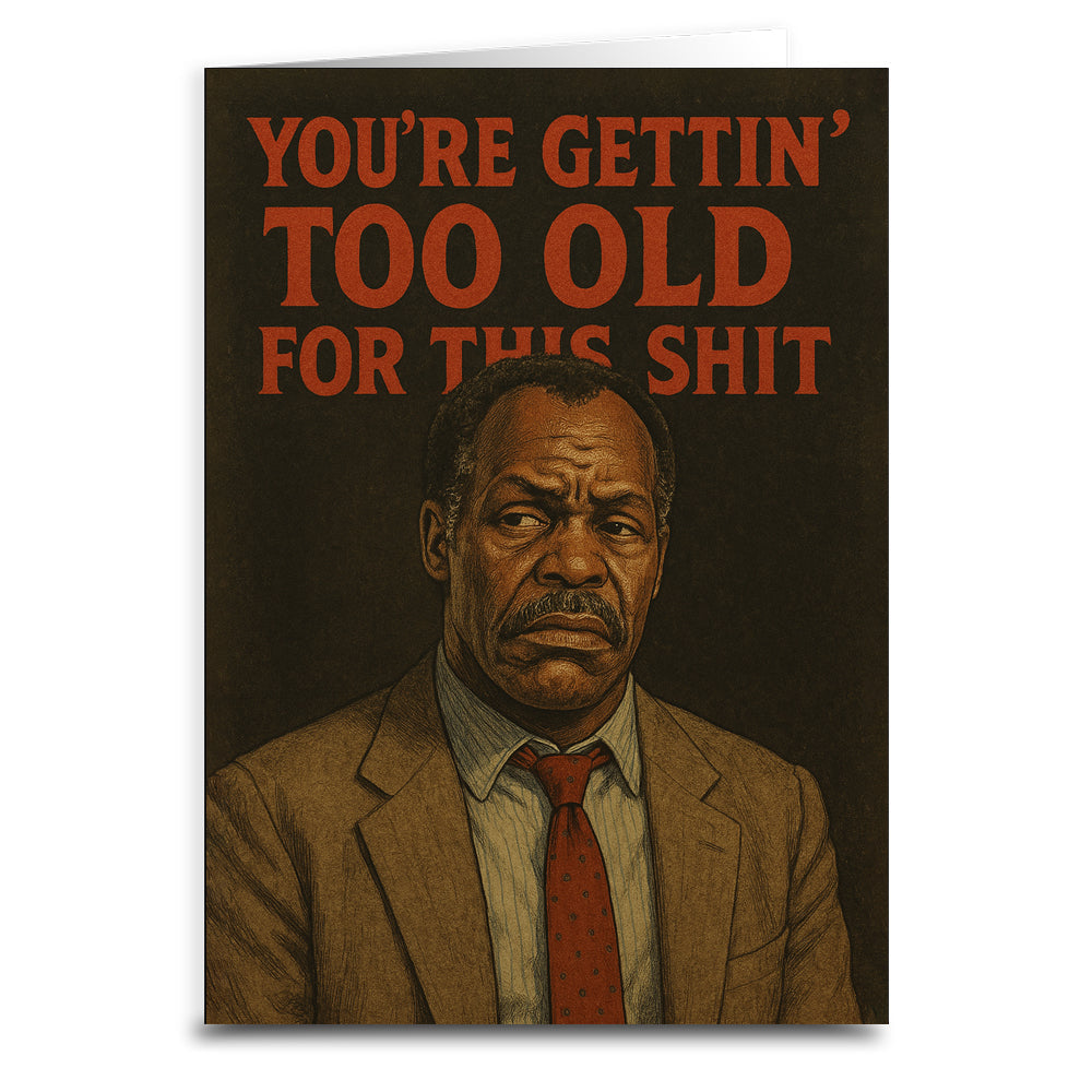 You're Gettin' Too Old for This S--t Birthday Card