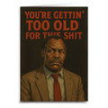 You're Gettin' Too Old for This S--t Birthday Card