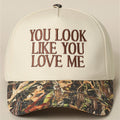 You Look Like You Love Me Embroidered Camo Trucker Hat